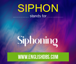 SIPHON means Siphoning SIPHON
