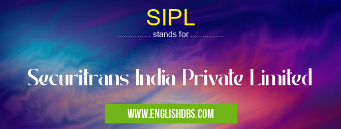 SIPL means Securitrans India Private Limited SIPL