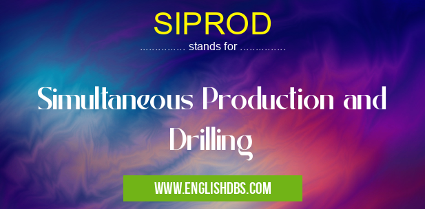 SIPROD means Simultaneous Production and Drilling SIPROD