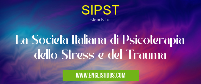SIPST means La Societa Italiana di Psicoterapia dello Stress e del Trauma SIPST
