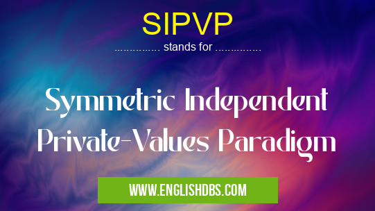 SIPVP means Symmetric Independent Private-Values Paradigm SIPVP