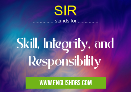 SIR means Skill, Integrity, and Responsibility SIR