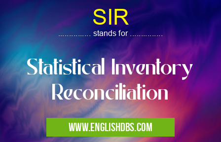 SIR means Statistical Inventory Reconciliation SIR