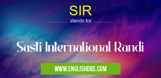 SIR means Sasti International Randi SIR