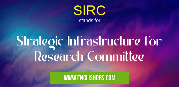 SIRC means Strategic Infrastructure for Research Committee SIRC