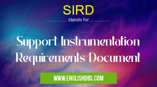 SIRD means Support Instrumentation Requirements Document SIRD