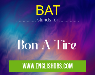 BAT means Bon A Tire BAT