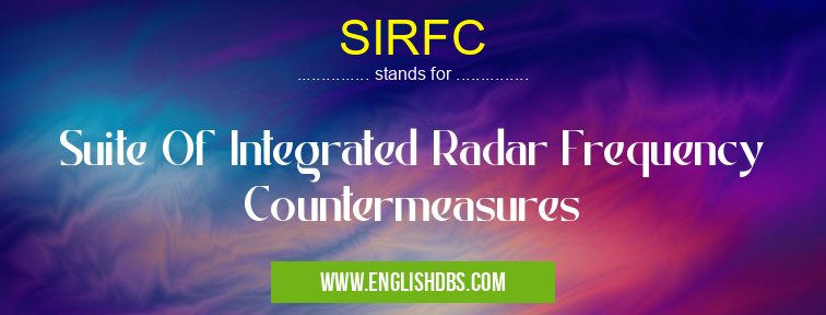 SIRFC means Suite Of Integrated Radar Frequency Countermeasures SIRFC