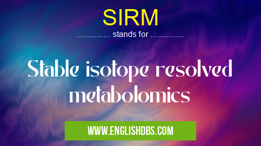 SIRM means Stable isotope resolved metabolomics SIRM