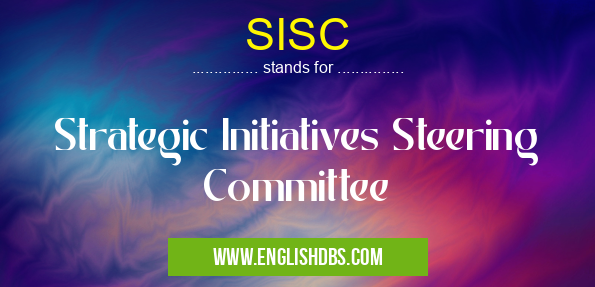 SISC means Strategic Initiatives Steering Committee SISC