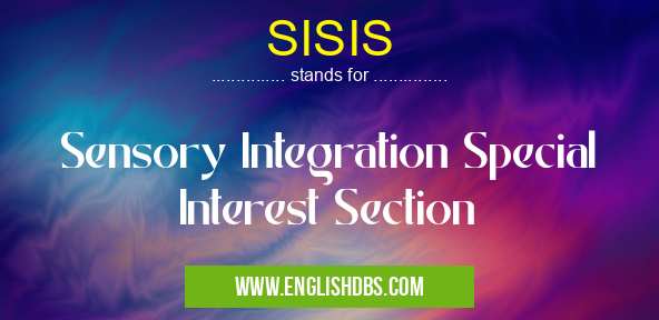 SISIS means Sensory Integration Special Interest Section SISIS