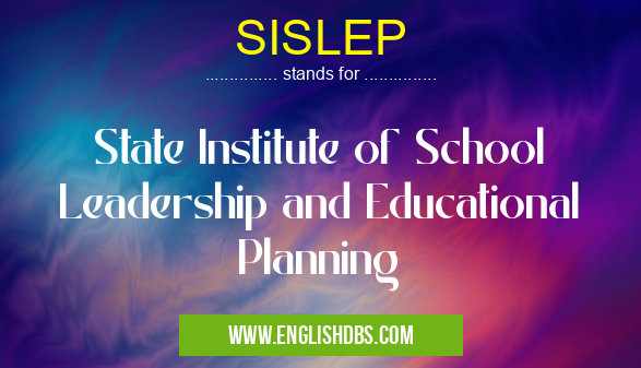 SISLEP means State Institute of School Leadership and Educational Planning SISLEP