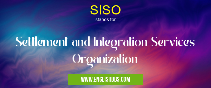 SISO means Settlement and Integration Services Organization SISO