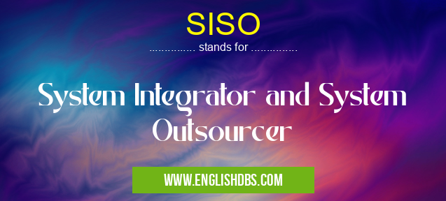 SISO means System Integrator and System Outsourcer SISO