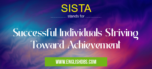 SISTA means Successful Individuals Striving Toward Achievement SISTA