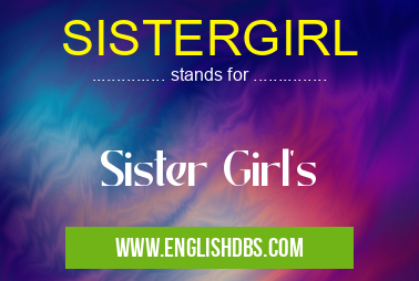 SISTERGIRL means Sister Girl's SISTERGIRL