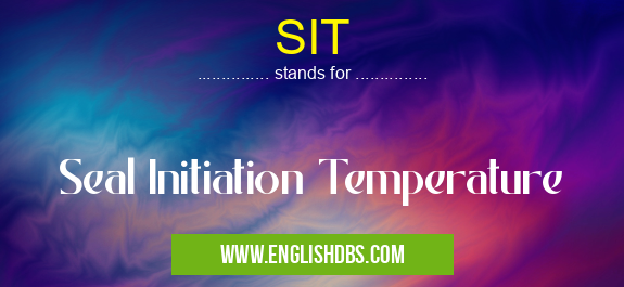 SIT means Seal Initiation Temperature SIT