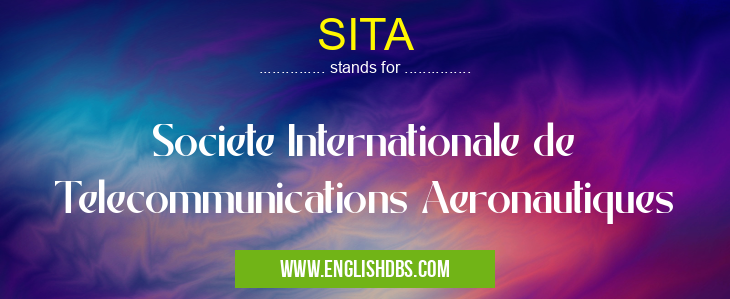 SITA means Societe Internationale de Telecommunications Aeronautiques SITA