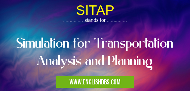 SITAP means Simulation for Transportation Analysis and Planning SITAP