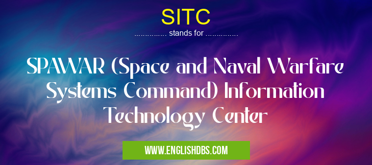 SITC means SPAWAR (Space and Naval Warfare Systems Command) Information Technology Center SITC