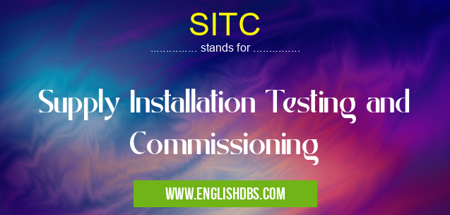 SITC means Supply Installation Testing and Commissioning SITC