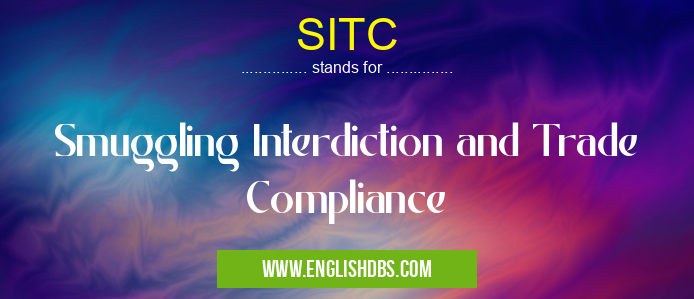 SITC means Smuggling Interdiction and Trade Compliance SITC