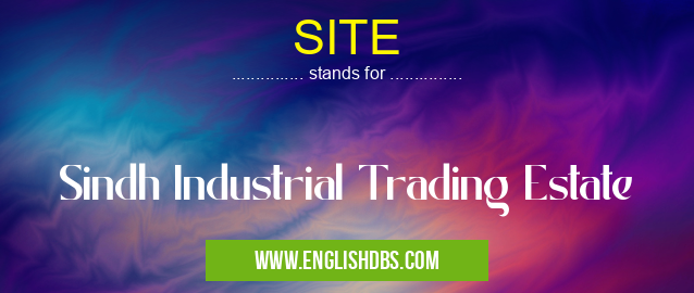 SITE means Sindh Industrial Trading Estate SITE