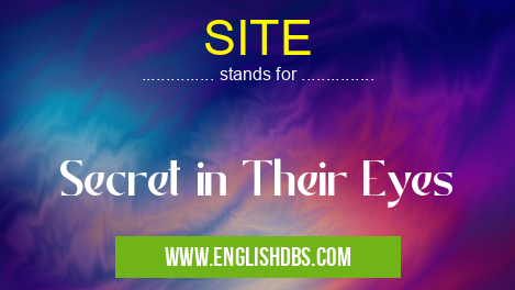 SITE means Secret in Their Eyes SITE