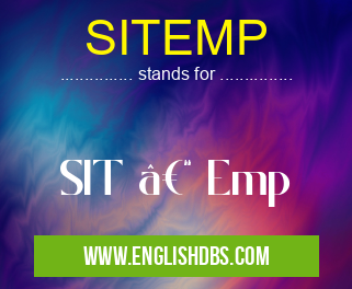 SITEMP means SIT – Emp SITEMP