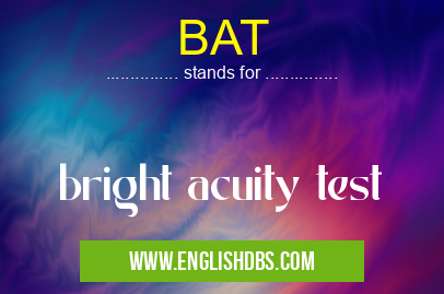 BAT means bright acuity test BAT