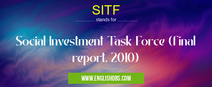 SITF means Social Investment Task Force (final report, 2010) SITF