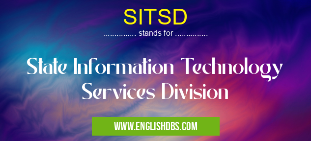 SITSD means State Information Technology Services Division SITSD