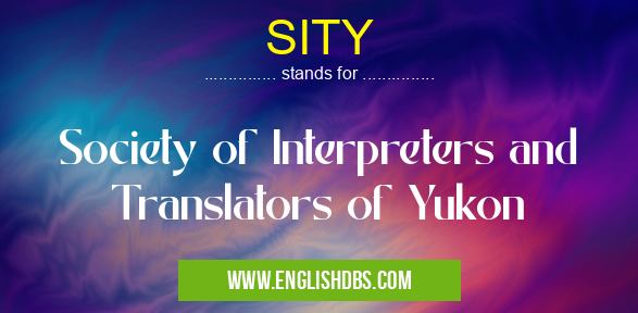 SITY means Society of Interpreters and Translators of Yukon SITY