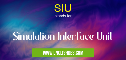 SIU means Simulation Interface Unit SIU