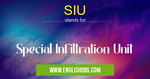 SIU means Special Infiltration Unit SIU