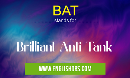 BAT means Brilliant Anti Tank BAT