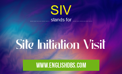 SIV means Site Initiation Visit SIV