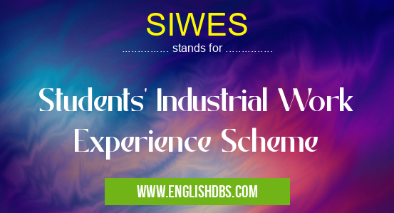 SIWES means Students' Industrial Work Experience Scheme SIWES
