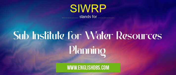 SIWRP means Sub Institute for Water Resources Planning SIWRP