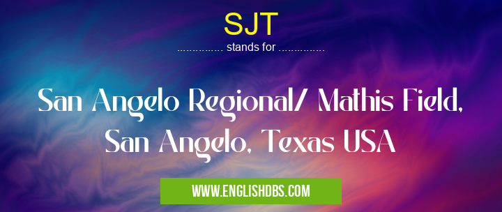 SJT means San Angelo Regional/ Mathis Field, San Angelo, Texas USA SJT