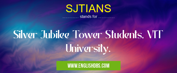 SJTIANS means Silver Jubilee Tower Students, VIT University. SJTIANS