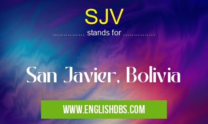 SJV means San Javier, Bolivia SJV