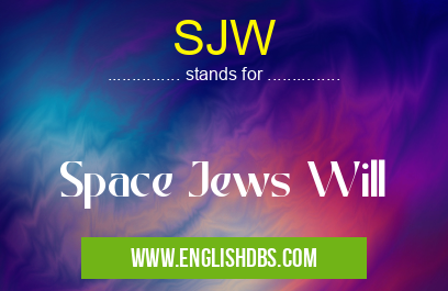 SJW means Space Jews Will SJW