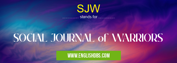 SJW means SOCIAL JOURNAL of WARRIORS SJW