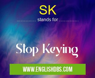 SK means Stop Keying SK