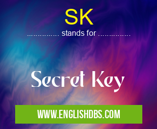 SK means Secret Key SK