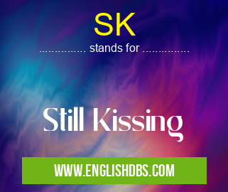 SK means Still Kissing SK