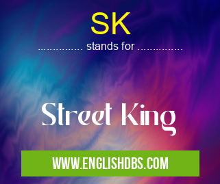 SK means Street King SK
