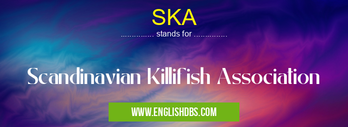 SKA means Scandinavian Killifish Association SKA