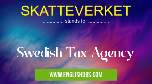 SKATTEVERKET means Swedish Tax Agency SKATTEVERKET